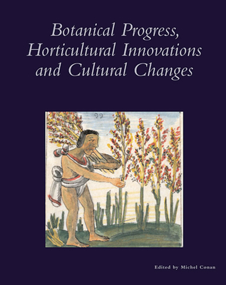 Botanical Progress, Horticultural Innovations and Cultural Changes - Conan, Michel (Editor), and Kress, W John (Editor), and Ambrosoli, Mauro (Contributions by)