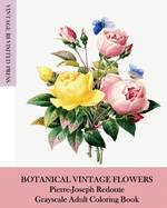 Botanical Vintage Flowers: Pierre-Joseph Redoute Grayscale Adult Coloring Book