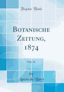 Botanische Zeitung, 1874, Vol. 32 (Classic Reprint)