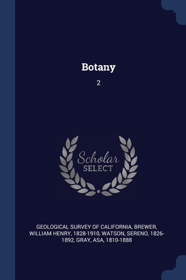 Botany: 2 - Geological Survey of California (Creator), and Brewer, William Henry, and Watson, Sereno