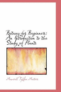 Botany for Beginners: An Introduction to the Study of Plants