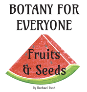 Botany for Everyone: Fruits and Seeds