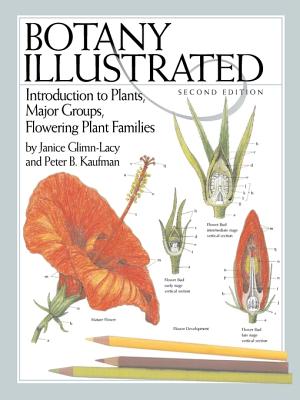 Botany Illustrated: Introduction to Plants, Major Groups, Flowering Plant Families - Glimn-Lacy, Janice, and Kaufman, Peter B