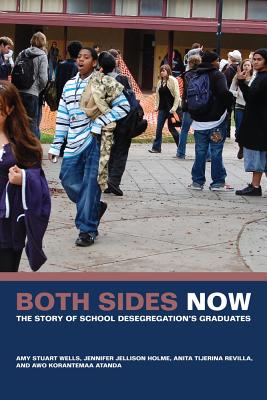 Both Sides Now: The Story of School Desegregation's Graduates - Wells, Amy