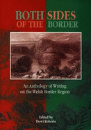 Both Sides of the Border - From Chester to Chepstow, An Anthology of Writing on the Welsh Border Region