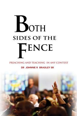 Both Sides Of The Fence: Preaching And Teaching In Any Context - Bradley, Johnnie R, Dr., Sr.
