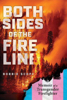 Both Sides of the Fire Line: Memoir of a Transgender Firefighter - Scopa, Bobbie