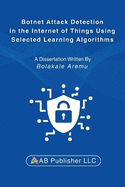 Botnet Attack Detection in the Internet of Things Using Selected Learning Algorithms: A Research Study on Securing IoT Against Cyber Threats Using Machine Learning