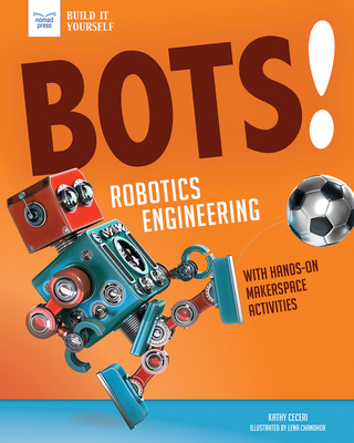 Bots! Robotics Engineering: With Hands-On Makerspace Activities - Ceceri, Kathy
