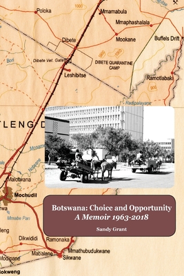 Botswana: Choice and Opportunity: A Memoir 1963 to 2018 - Grant, Sandy