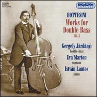 Bottesini: Works for Double Bass, Vol. 3 - Eva Marton (soprano); Gergely Jrdnyi (double bass); Istvn Szab Lantos (piano)