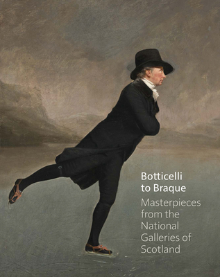 Botticelli to Braque - Masterpieces from the National Galleries of Scotland - Clarke, Michael, Dr. (Editor), and Allerston, Patricia (Editor), and Anderson, Kate (Editor)