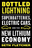 Bottled Lightning: Superbatteries, Electric Cars, and the New Lithium Economy