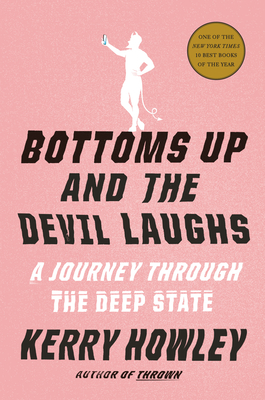 Bottoms Up and the Devil Laughs: A Journey Through the Deep State - Howley, Kerry