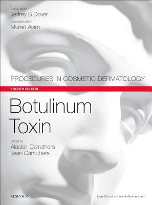 Botulinum Toxin: Procedures in Cosmetic Dermatology Series - Carruthers, Alastair, MA, BM, BCh, FRCPC, and Carruthers, Jean, and Alam, Murad, MD, MBA (Series edited by)