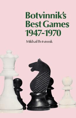 Botvinnik's Best Games 1947-1970 - Botvinnik, Mikhail, and Cafferty, Bernard (Translated by), and Sloan, Sam (Introduction by)
