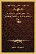 Bouclier De La Foi Ou Defense De La Confession De Foi (1846)