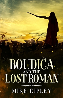 Boudica and the Lost Roman - Ripley, Mike