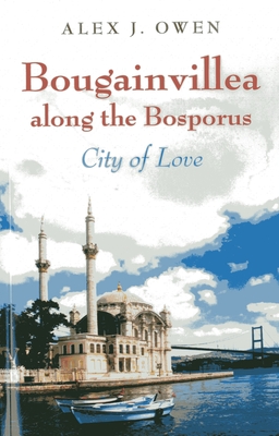 Bougainvillea Along the Bosporus: City of Love - Owen, Alex J