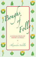 Boughs of Folly: A Collection of Short Stories - Schiller, Alexandra