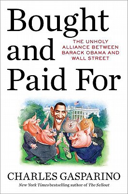 Bought and Paid for: The Unholy Alliance Between Barack Obama and Wall Street - Gasparino, Charles