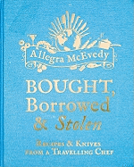 Bought, Borrowed & Stolen: Recipes and Knives from a Travelling Chef
