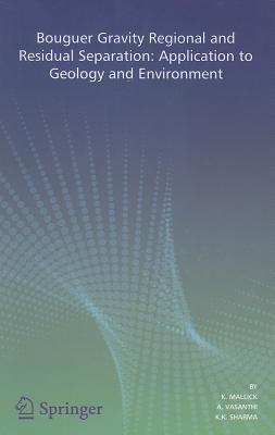 Bouguer Gravity Regional and Residual Separation: Application to Geology and Environment - Mallick, K., and Vasanthi, A., and Sharma, K.K.