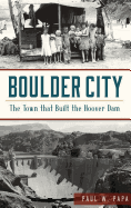 Boulder City: The Town That Built the Hoover Dam