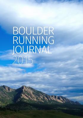 Boulder Running Journal 2015 - Straka, Todd (Editor), and Jones, Peter N (Editor), and Sandrock, Michael (Editor)