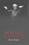 Boulez on Conducting: Conversation with Cecile Gilly