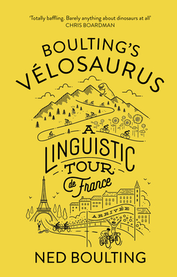 Boulting's Velosaurus: A Linguistic Tour de France - Boulting, Ned