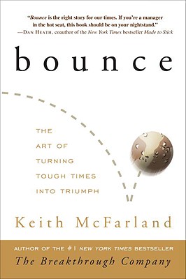 Bounce: The Art of Turning Tough Times Into Triumph - McFarland, Keith