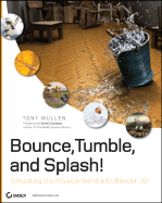 Bounce, Tumble, and Splash!: Simulating the Physical World with Blender 3D - Mullen, Tony, and Coumans, Erwin (Foreword by)