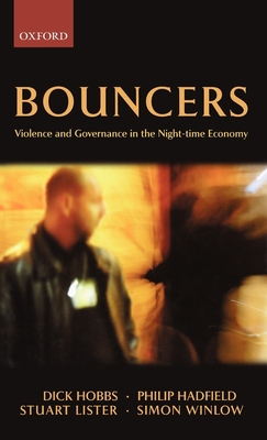 Bouncers: Violence and Governance in the Night-Time Economy - Hobbs, Dick, and Hadfield, Philip, and Lister, Stuart