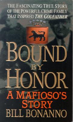 Bound by Honor: A Mafioso's Story - Bonanno, Bill