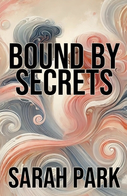 Bound by Secrets - Park, Sarah