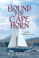 Bound For Cape Horn: Skills For Expedition Cruising