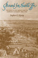 Bound for Santa Fe: The Road to New Mexico and the American Conquest, 1806-1848