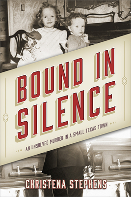 Bound in Silence: An Unsolved Murder in a Small Texas Town - Stephens, Christena