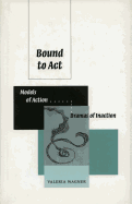 Bound to ACT: Models of Action, Dreams of Inaction