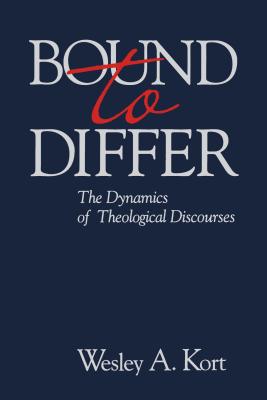 Bound to Differ: The Dynamics of Theological Discourses - Kort, Wesley A