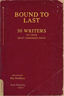 Bound to Last: 30 Writers on Their Most Cherished Book - Manning, Sean (Editor), and Bradbury, Ray D (Foreword by)