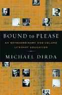 Bound to Please: An Extraordinary One-Volume Literary Education: Essays on Great Writers and Their Books