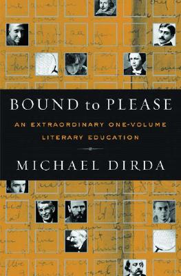 Bound to Please: An Extraordinary One-Volume Literary Education: Essays on Great Writers and Their Books - Dirda, Michael
