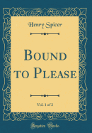 Bound to Please, Vol. 1 of 2 (Classic Reprint)