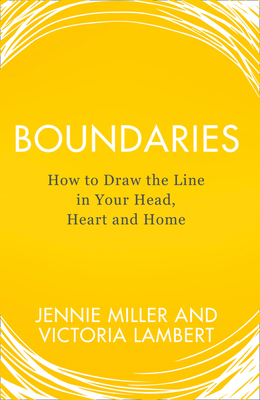 Boundaries: How to Draw the Line in Your Head, Heart and Home - Miller, Jennie, and Lambert, Victoria