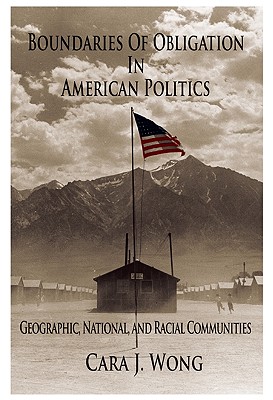 Boundaries of Obligation in American Politics: Geographic, National, and Racial Communities - Wong, Cara J.