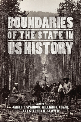 Boundaries of the State in Us History - Sparrow, James T (Editor), and Novak, William J (Editor), and Sawyer, Stephen W (Editor)