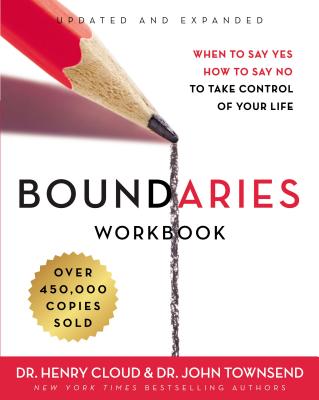 Boundaries Workbook: When to Say Yes, How to Say No to Take Control of Your Life - Cloud, Henry, Dr., and Townsend, John, Dr.