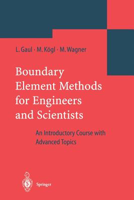 Boundary Element Methods for Engineers and Scientists: An Introductory Course with Advanced Topics - Gaul, Lothar, and Kgl, Martin, and Wagner, Marcus